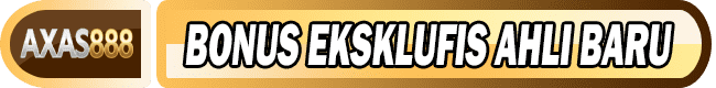AXAS888 Bonus Eksklusif Ahli Baru